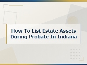 Listing Estate Assets During Indiana Probate