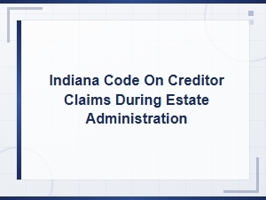 Indiana Creditor Claims During Estate Administration