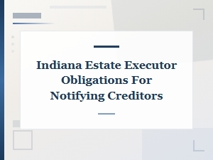 How Indiana Executors Must Notify Creditors