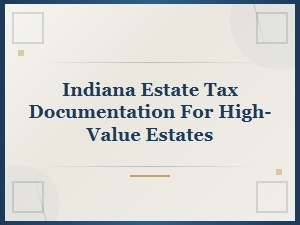 Indiana Estate Tax Filing Guide for High-Value Estates
