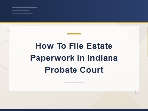 Filing Estate Documents in Indiana Probate Court